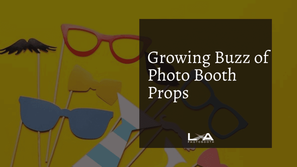 Growing Buzz of Photo Booth Props