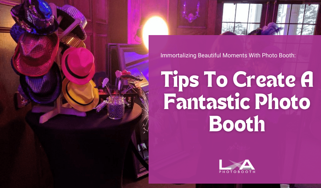 Tips To Create A Fantastic Photo Booth